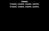 Creer© Creer©, creer©, creer©, ooohh,. Creer©, creer©, creer©, ooohh