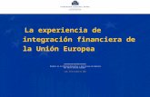 1 La experiencia de integración financiera de la Unión Europea José Manuel González-Páramo Miembro de la Comisión Ejecutiva y del Consejo de Gobierno del.