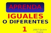 APRENDA IGUALES 2007 Quinín Freire 1 O DIFERENTES.
