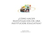 TELMO VITERI tviteri@pucesa.edu.ec ¿CÓMO HACER INVESTIGACIÓN EN UNA INSTITUCIÓN EDUCATIVA?