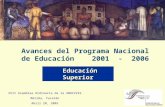 Educación Superior Educación Superior Avances del Programa Nacional de Educación 2001 - 2006 XVII Asamblea Ordinaria de la AMOCVIES Mérida, Yucatán Abril.