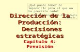 Dirección de la Producción: Decisiones estratégicas Capítulo 4: Previsión ¿Qué puede haber de improvisto para el que no ha previsto nada? Paul Valéry (1871-1945)