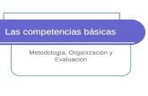 Las competencias básicas Metodología, Organización y Evaluación.