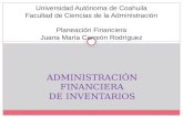 ADMINISTRACIÓN FINANCIERA DE INVENTARIOS Universidad Autónoma de Coahuila Facultad de Ciencias de la Administración Planeación Financiera Juana María Carreón.