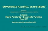 UNIVERSIDAD NACIONAL DE RÍO NEGRO Carreras: Licenciatura en Turismo y Licenciatura en Hotelería Cátedra: Medio Ambiente y Desarrollo Turístico (MAyDT)