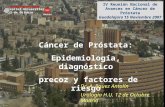 Hospital Universitario 12 de Octubre Madrid Cáncer de Próstata: Epidemiología, diagnóstico precoz y factores de riesgo Dr. A. Rguez Antolín Urología H.U.