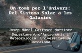Un tomb per l’Univers: Del Sistema Solar a les Galàxies Josep Manel Carrasco Martínez Departament d’Astronomia i Meteorologia, Universitat de Barcelona.