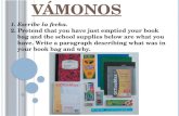 VÁMONOS 1.Escribe la fecha. 2. Pretend that you have just emptied your book bag and the school supplies below are what you have. Write a paragraph describing.