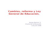 Cambios, reforma y Ley General de Educación. Sergio Martinic V. Vicaría de la Educación 1 de julio 2008.