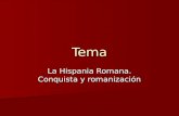 Tema La Hispania Romana. Conquista y romanización.