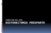 CLÍNICA DEL SOL. 2010..  Cesárea – Histerectomía: la HST se realiza en el momento de la cesárea.  Histerectomía Postparto: se realiza poco después de.