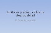 Políticas justas contra la desigualdad IES Pedro de Luna B1A2.
