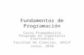 Fundamentos de Programación Curso Propedéutico Posgrado en Ingeniería Electrónica Facultad de Ciencias, UASLP Junio, 2010.