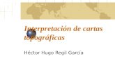 Interpretación de cartas topográficas Héctor Hugo Regil García.