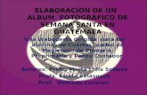 ELABORACION DE UN ALBUM FOTOGRÁFICO DE SEMANA SANTA EN GUATEMALA Una Webquests dirigida para las alumnas de Cuartos grados de Magisterio de Primaria, Preprimaria.