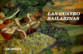 LAS CUATRO BAILARINAS DE: DEGAS. FICHA TÉCNICA Título: Las cuatro bailarinas Autor: Edgar Degas Cronología:1899. Estilo: Es principalmente impresionista.