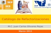 Catálogo de Refactorizaciones M.C. Juan Carlos Olivares Rojas Marzo 2011.