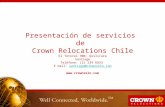 Presentación de servicios de Crown Relocations Chile El Totoral 900, Quilicura Santiago Teléfono: (2) 239 6833 E mail: santiago@crownrelo.com @crownrelo.com.