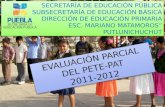 EVALUACIÓN PARCIAL DEL PETE-PAT 2011-2012 EVALUACIÓN PARCIAL DEL PETE-PAT 2011-2012 SECRETARÍA DE EDUCACIÓN PÚBLICA SUBSECRETARÍA DE EDUCACIÓN BÁSICA DIRECCIÓN.