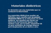 Materiales dieléctricos Se denomina así a los materiales que no conducen la electricidad. Los materiales dieléctricos pueden ser definidos como aquellos.