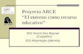 Proyecto ARCE “El entorno como recurso educativo” IES Vicent Sos Baynat (Castellón) IES Albarregas (Mérida)