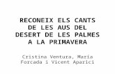 RECONEIX ELS CANTS DE LES AUS DEL DESERT DE LES PALMES A LA PRIMAVERA Cristina Ventura, María Forcada i Vicent Aparici.