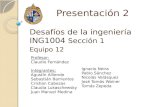 Presentación 2 Desafíos de la ingeniería ING1004 Sección 1 Equipo 12 Profesor: Claudio Fernández Integrantes: Agustín Alliende Sebastián Barrientos Cristian.