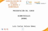 ESPECIALIZACION EN PROCESOS DE ALIMENTOS Y BIOMATERALES PRESENTACIÓN DEL CURSO BIOMATERIALES 209001 Luis Carlos Veloza Gómez.