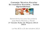 Consejo Técnico Escolar En nuestra Escuela… todos Aprendemos Benemérita Escuela Secundaria José María Morelos y Pavón 2ª Sesión Ruta de Mejora 2013- 2014.