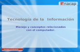 Tecnología de la Información Manejo y conceptos relacionados con el computador.