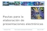 Nivelación PIDE Cómo elaborar presentaciones electrónicas Bravo, M. 2007 Pautas para la elaboración de presentaciones electrónicas.