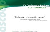 Contribución de las cooperativas hacia un mundo en equilibrio XV Conferencia Regional ACI – AMERICAS Asociación Colombiana de Cooperativas “Cohesión e.