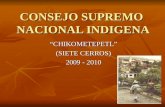 CONSEJO SUPREMO NACIONAL INDIGENA “CHIKOMETEPETL” (SIETE CERROS) 2009 - 2010.