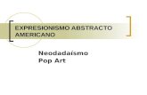 EXPRESIONISMO ABSTRACTO AMERICANO Neodadaísmo Pop Art.