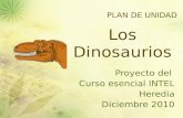 PLAN DE UNIDAD Proyecto del Curso esencial INTEL Heredia Diciembre 2010 Los Dinosaurios.