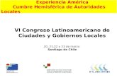 Experiencia América Cumbre Hemisférica de Autoridades Locales VI Congreso Latinoamericano de Ciudades y Gobiernos Locales 20, 21,22 y 23 de marzo Santiago.