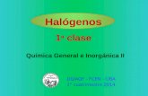 DQIAQF - FCEN – UBA 1° cuatrimestre 2014 Química General e Inorgánica II Halógenos 1 a clase.