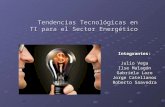 Integrantes: Julio Vega Ilse Malagón Gabriela Lazo Jorge Catellanos Roberto Saavedra Tendencias Tecnológicas en TI para el Sector Energético Tendencias.