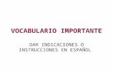 VOCABULARIO IMPORTANTE DAR INDICACIONES O INSTRUCCIONES EN ESPAÑOL.