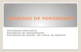 GÉNEROS DE PERIODISMO -Periodismo informativo - Periodismo de interpretación - Periodismo de opinión –de crítica- de editorial.