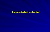 La sociedad colonial Si bien hasta el siglo XVI en todo el continente coexistieron dos universos sociales –los españoles y los indios - estableciendo.