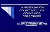 LA NEGOCIACIÓN COLECTIVA Y LOS CONVENIOS COLECTIVOS EJEMPLO DE CONVENIO COLECTIVO: INDUSTRIA DEL FRIO INDUSTRIAL.