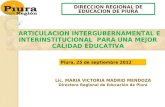 DIRECCION REGIONAL DE EDUCACION DE PIURA ARTICULACION INTERGUBERNAMENTAL E INTERINSTITUCIONAL PARA UNA MEJOR CALIDAD EDUCATIVA Piura, 25 de septiembre.