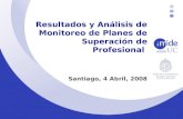 Resultados y Análisis de Monitoreo de Planes de Superación de Profesional Santiago, 4 Abril, 2008.