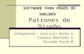 SOFTWARE PARA PAGOS DE SUELDOS Patrones de Diseño Integrantes: José Luis Rocha V. Claudia Martínez S. Ricardo Ferré M.