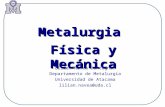 Metalurgia Física y Mecánica Lilian Navea Dantagnan Departamento de Metalurgia Universidad de Atacama lilian.navea@uda.cl.