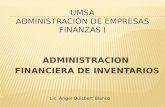 ADMINISTRACION FINANCIERA DE INVENTARIOS Lic. Ángel Quisbert Blanco UMSA ADMINISTRACIÓN DE EMPRESAS FINANZAS I UMSA ADMINISTRACIÓN DE EMPRESAS FINANZAS.