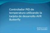 Controlador PID de temperatura utilizando la tarjeta de desarrollo AVR Butterfly Andrés Lecaro José González.