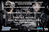 Institución educativa municipal escuela normal superior de pasto Evolución de las tecnologías pasado presente y futuro presentado por: José Manuel Narváez.