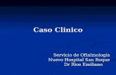 Caso Clinico Servicio de Oftalmología Nuevo Hospital San Roque Dr Rios Emiliano.
